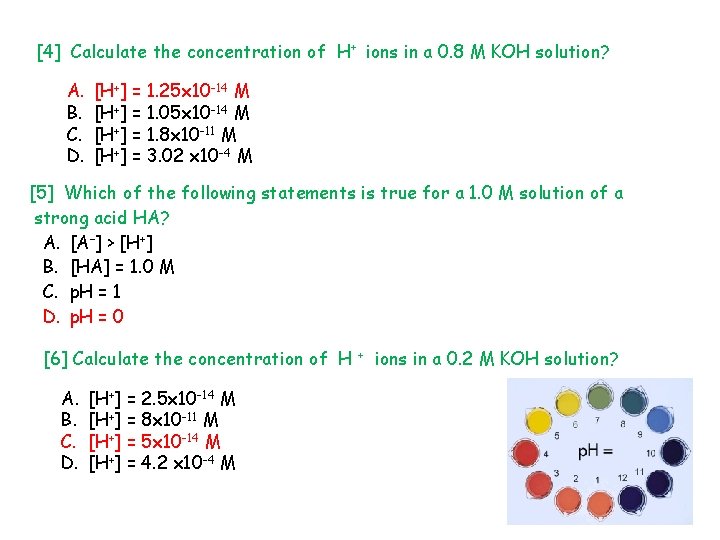 [4] Calculate the concentration of H+ ions in a 0. 8 M KOH solution?