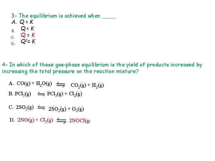 3 - The equilibrium is achieved when ____ A. Q > K Q<K B.