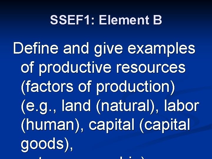 SSEF 1: Element B Define and give examples of productive resources (factors of production)