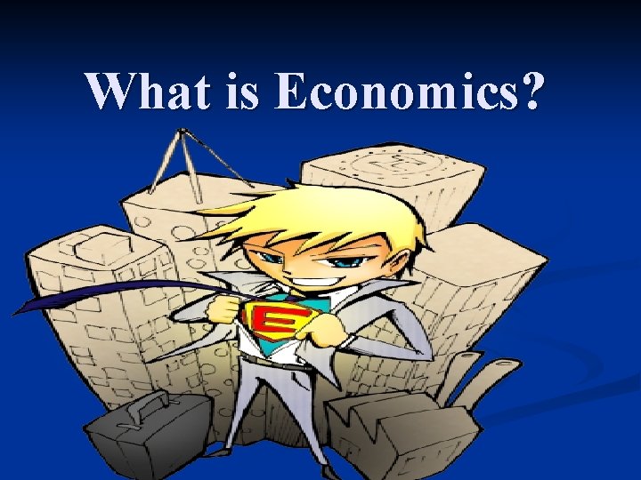 What is Economics? 