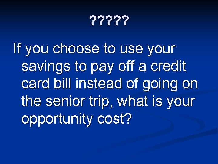 ? ? ? If you choose to use your savings to pay off a