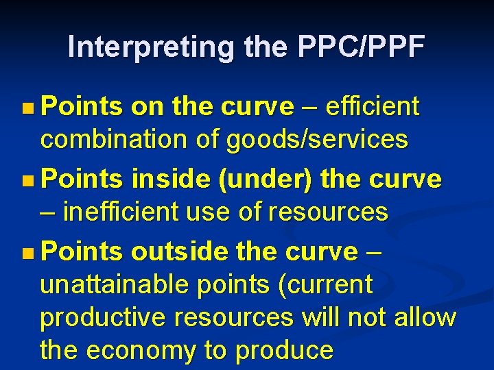 Interpreting the PPC/PPF n Points on the curve – efficient combination of goods/services n