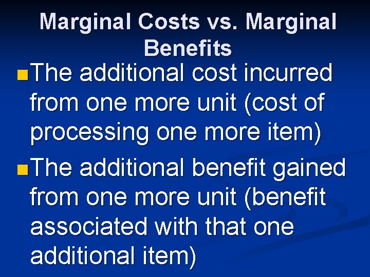 Marginal Costs vs. Marginal Benefits n The additional cost incurred from one more unit