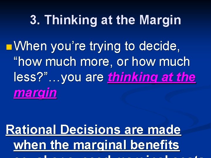 3. Thinking at the Margin n When you’re trying to decide, “how much more,