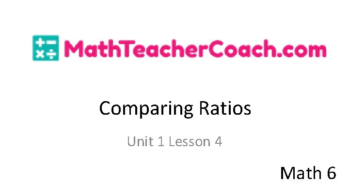 Comparing Ratios Unit 1 Lesson 4 Math 6 