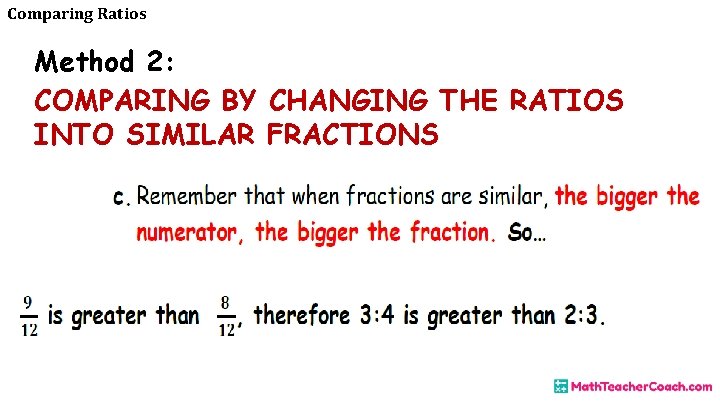 Comparing Ratios Method 2: COMPARING BY CHANGING THE RATIOS INTO SIMILAR FRACTIONS 