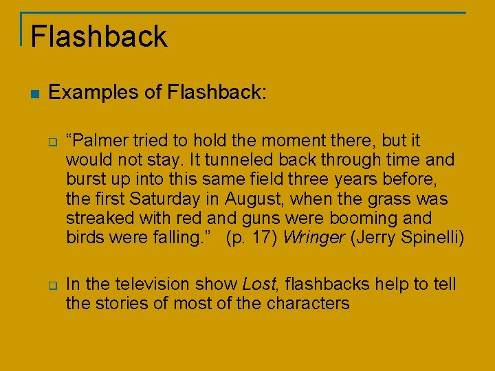 Flashback n Examples of Flashback: q q “Palmer tried to hold the moment there,