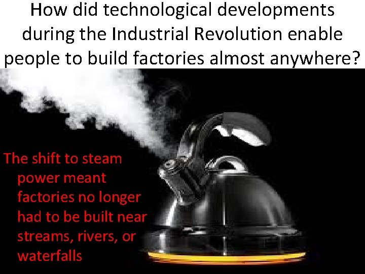 How did technological developments during the Industrial Revolution enable people to build factories almost