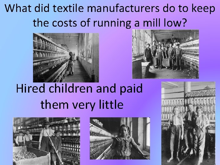 What did textile manufacturers do to keep the costs of running a mill low?