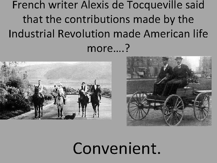 French writer Alexis de Tocqueville said that the contributions made by the Industrial Revolution