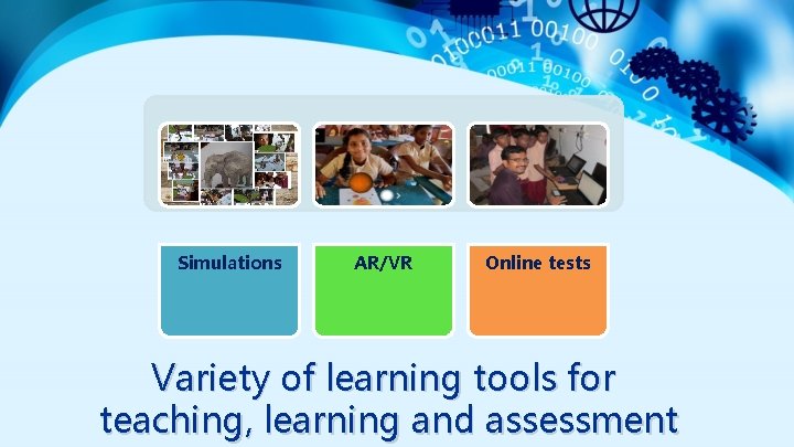 Simulations AR/VR Online tests Variety of learning tools for teaching, learning and assessment 