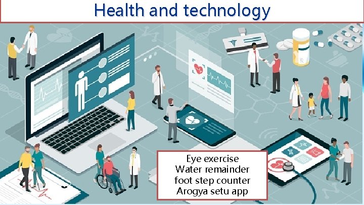 Health and technology Eye exercise Water remainder foot step counter Arogya setu app 