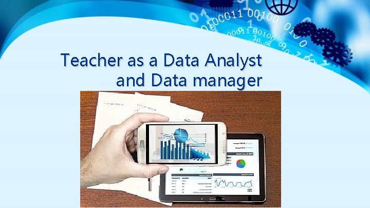 Teacher as a Data Analyst and Data manager 