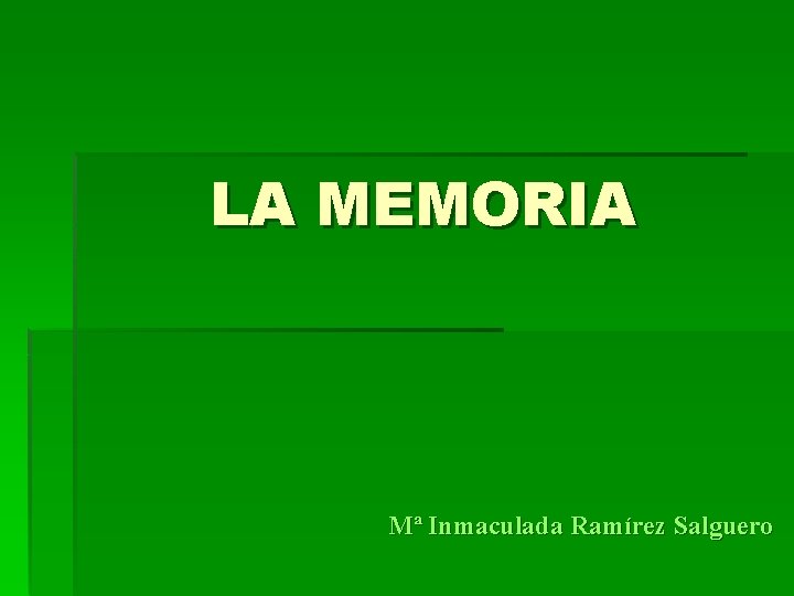 LA MEMORIA Mª Inmaculada Ramírez Salguero 