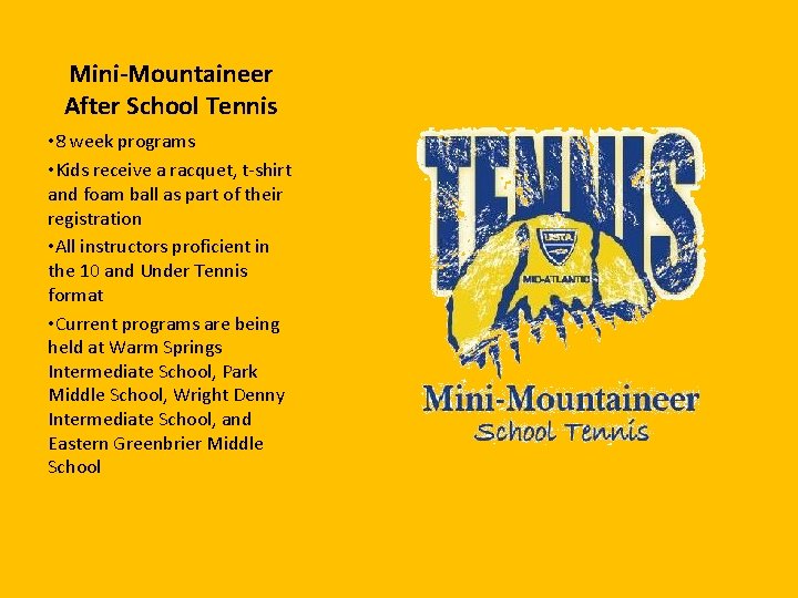 Mini-Mountaineer After School Tennis • 8 week programs • Kids receive a racquet, t-shirt