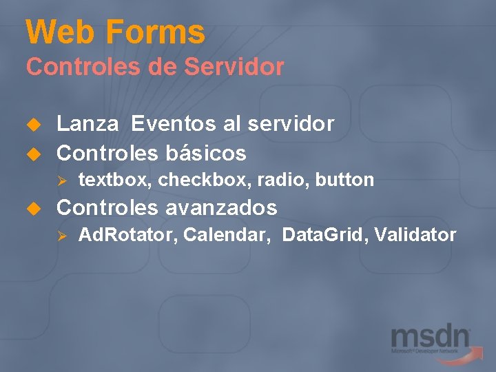 Web Forms Controles de Servidor u u Lanza Eventos al servidor Controles básicos Ø