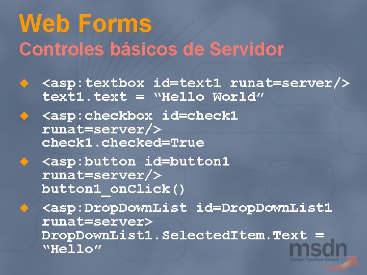 Web Forms Controles básicos de Servidor u u <asp: textbox id=text 1 runat=server/> text