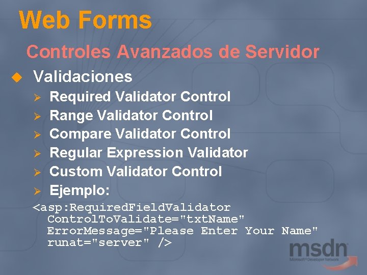 Web Forms Controles Avanzados de Servidor u Validaciones Ø Ø Ø Required Validator Control