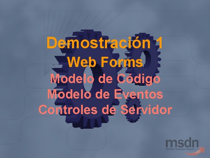 Demostración 1 Web Forms Modelo de Código Modelo de Eventos Controles de Servidor 