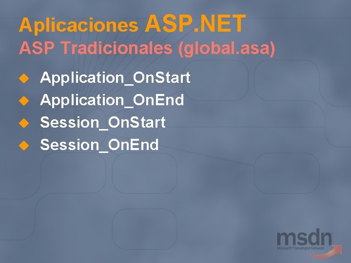 Aplicaciones ASP. NET ASP Tradicionales (global. asa) u u Application_On. Start Application_On. End Session_On.