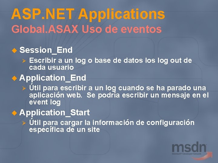 ASP. NET Applications Global. ASAX Uso de eventos u Session_End Ø Escribir a un