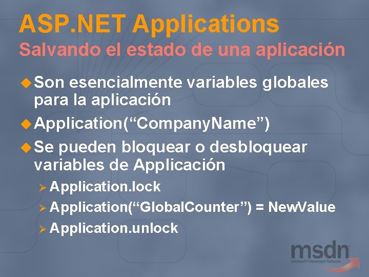 ASP. NET Applications Salvando el estado de una aplicación u Son esencialmente variables globales