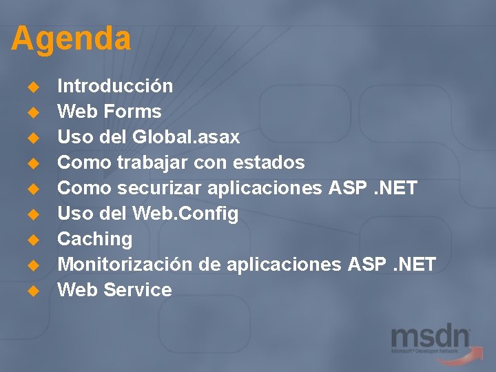 Agenda u u u u u Introducción Web Forms Uso del Global. asax Como