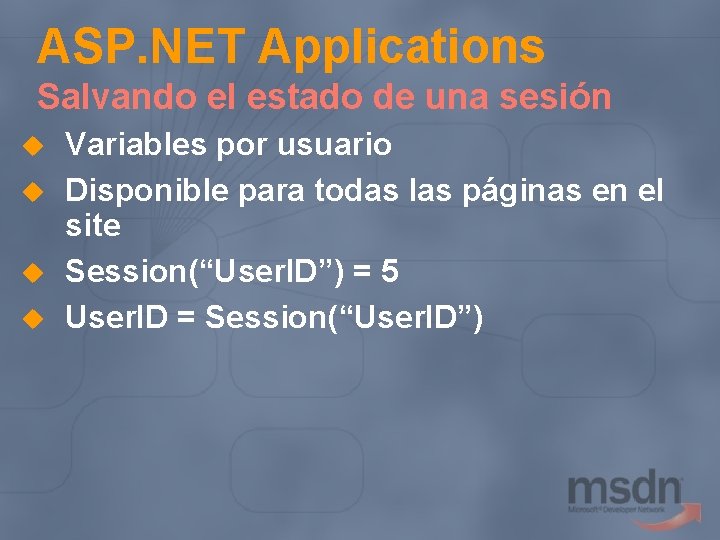 ASP. NET Applications Salvando el estado de una sesión u u Variables por usuario