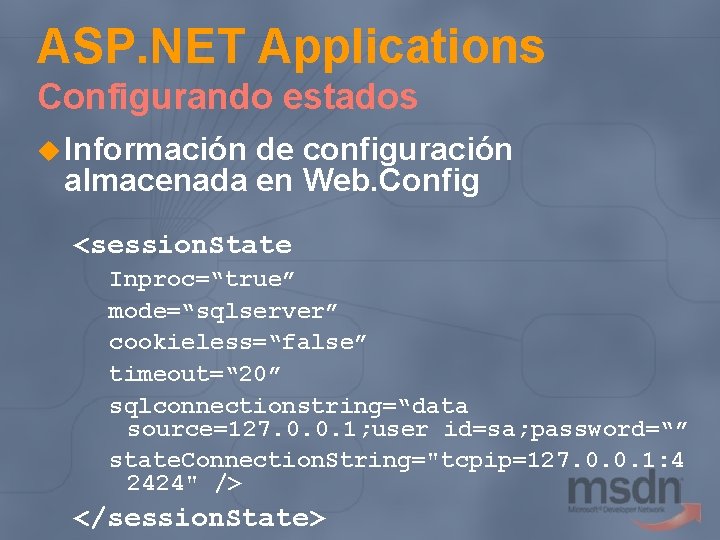 ASP. NET Applications Configurando estados u Información de configuración almacenada en Web. Config <session.