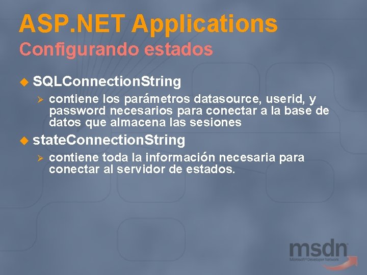 ASP. NET Applications Configurando estados u SQLConnection. String Ø contiene los parámetros datasource, userid,