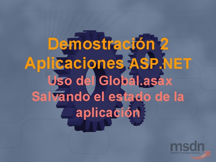 Demostración 2 Aplicaciones ASP. NET Uso del Global. asax Salvando el estado de la