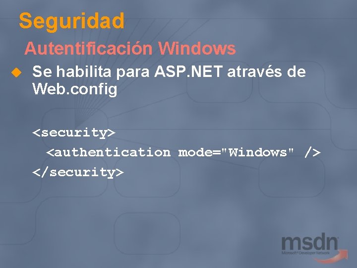 Seguridad Autentificación Windows u Se habilita para ASP. NET através de Web. config <security>
