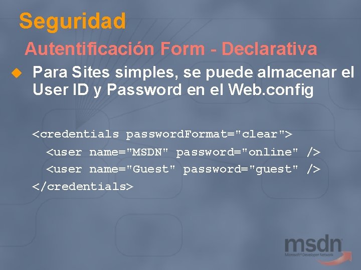 Seguridad Autentificación Form - Declarativa u Para Sites simples, se puede almacenar el User