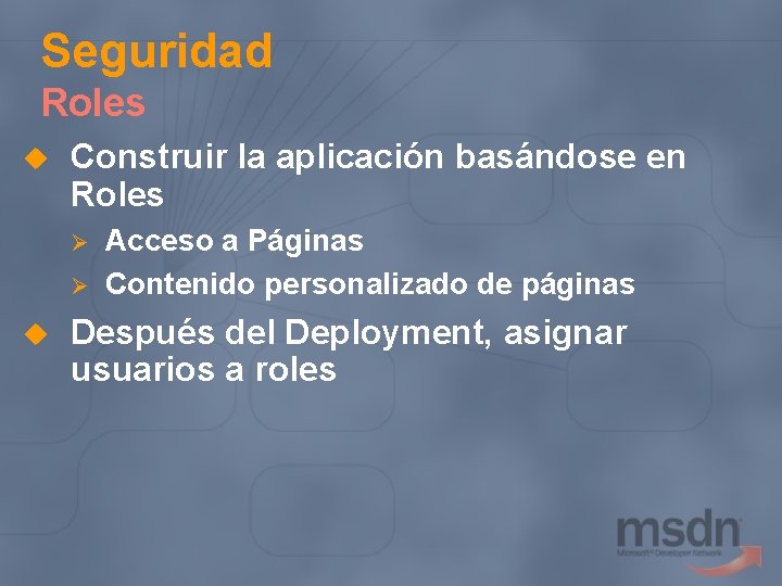 Seguridad Roles u Construir la aplicación basándose en Roles Ø Ø u Acceso a