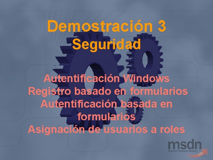 Demostración 3 Seguridad Autentificación Windows Registro basado en formularios Autentificación basada en formularios Asignación