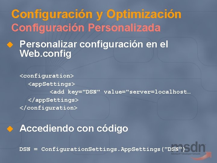 Configuración y Optimización Configuración Personalizada u Personalizar configuración en el Web. config <configuration> <app.