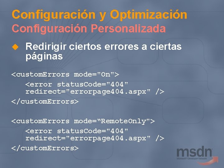 Configuración y Optimización Configuración Personalizada u Redirigir ciertos errores a ciertas páginas <custom. Errors