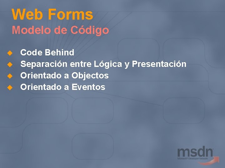 Web Forms Modelo de Código u u Code Behind Separación entre Lógica y Presentación