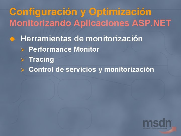 Configuración y Optimización Monitorizando Aplicaciones ASP. NET u Herramientas de monitorización Ø Ø Ø