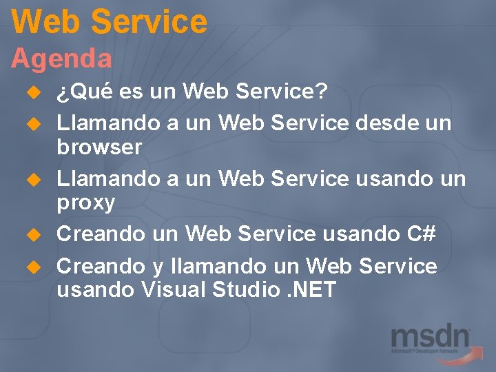 Web Service Agenda u u u ¿Qué es un Web Service? Llamando a un