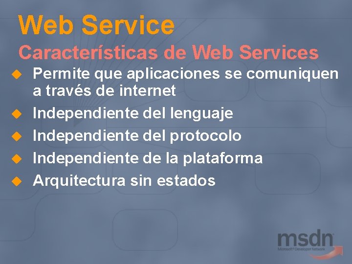 Web Service Características de Web Services u u u Permite que aplicaciones se comuniquen
