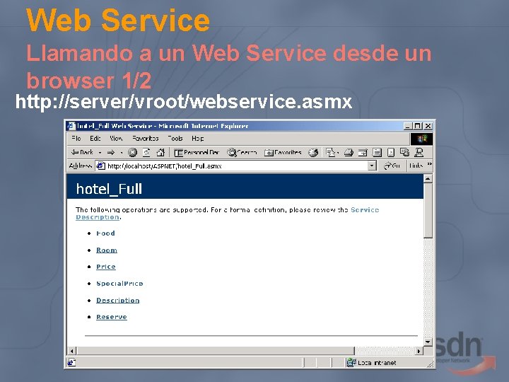 Web Service Llamando a un Web Service desde un browser 1/2 http: //server/vroot/webservice. asmx