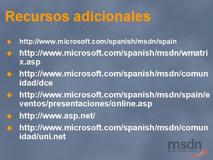Recursos adicionales u http: //www. microsoft. com/spanish/msdn/spain u http: //www. microsoft. com/spanish/msdn/wmatri x. asp