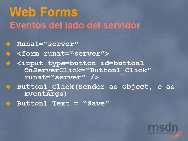Web Forms Eventos del lado del servidor u u u Runat=“server” <form runat=“server”> <input