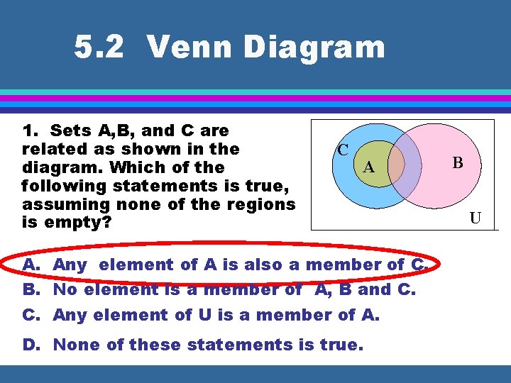 5. 2 Venn Diagram 1. Sets A, B, and C are related as shown