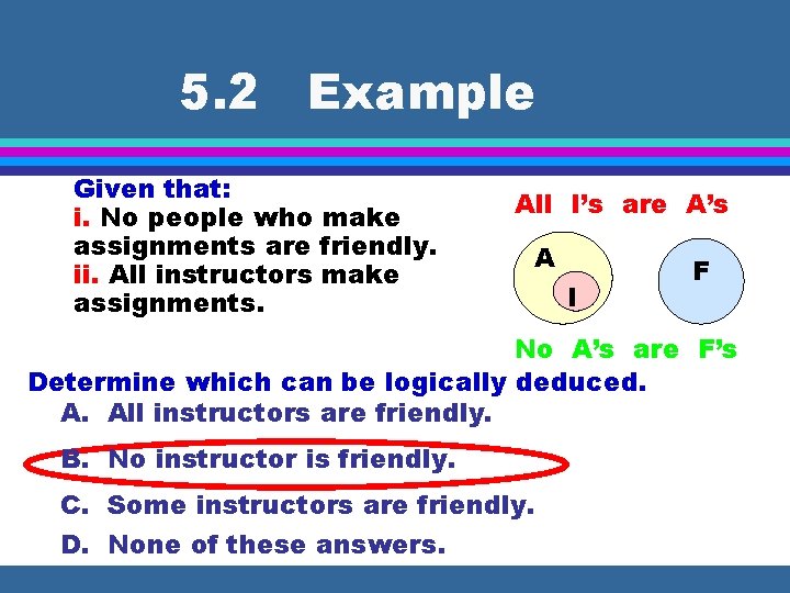 5. 2 Example Given that: i. No people who make assignments are friendly. ii.