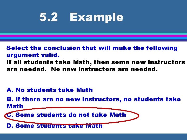 5. 2 Example Select the conclusion that will make the following argument valid. If