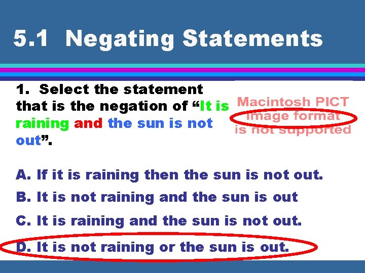 5. 1 Negating Statements 1. Select the statement that is the negation of “It