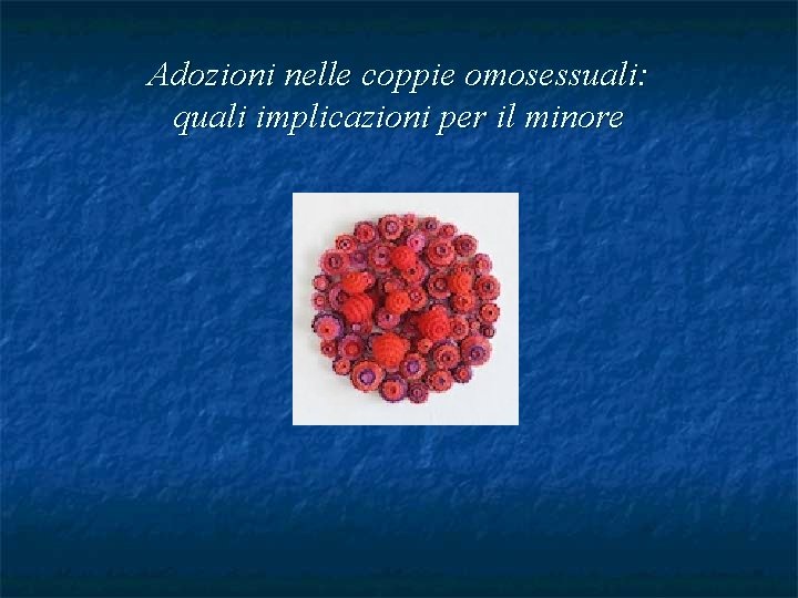 Adozioni nelle coppie omosessuali: quali implicazioni per il minore 