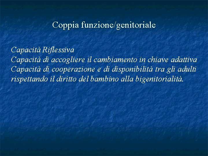 Coppia funzione/genitoriale Capacità Riflessiva Capacità di accogliere il cambiamento in chiave adattiva Capacità di